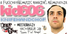 Kid606, Drop the Lime, Knifehandchop, Mesterházy
