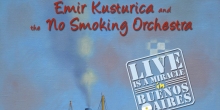 Emir Kusturica and the No Smoking Orchestra - Live Is A Miracle In Buenos Aires