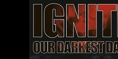 Ignite: Our Darkest Days