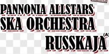 Russkaja goes to Pannonia: Pannonia Allstas Ska Orchestra, Russkaja (A), Riddim Colony, Erik Sumo - Karibi-orosz ska-reggae-dancehall tánczest az A38-on