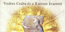 Vedres Csaba és a Kairosz kvartett: Áldott idő
