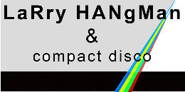 Larry Hangman és Compact Disco