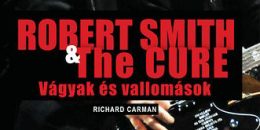Robert Smith & The Cure - Vágyak és vallomások - Richard Carman