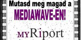 MyRiport - Mutasd meg magad a MEDIAWAVE-en