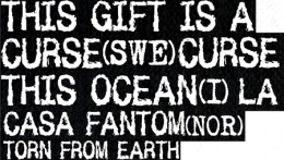 This Gift Is A Curse, Curse This Ocean, La Casa Fantom, Torn From Earth
