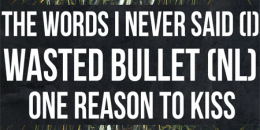 The Words I Never Said (I), Wasted Bullet (NL), One Reason To Kiss