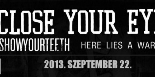 Close Your Eyes (US), Showyourteeth (AT), Here lies a warning (UK)