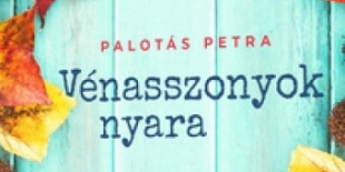 Megjelent Palotás Petra új regénye, a Vénasszonyok nyara