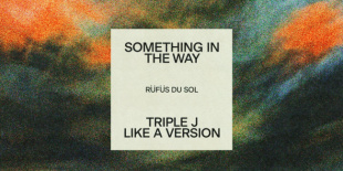 Hallgasd meg a Rüfüs Du Sol  – Something In The Way (triple j Like A Version) dalát