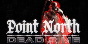 DEAD 2 ME – A Point North végleg ráfordult a nagyágyúk ligájára